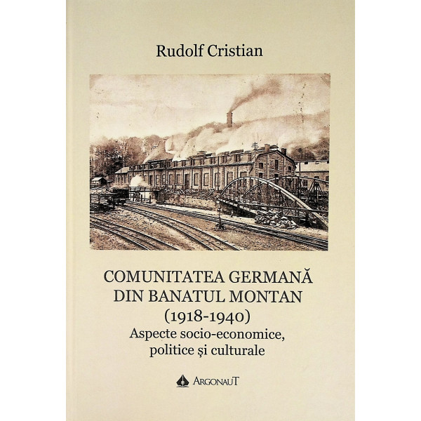 Comunitatea germana din Banatul Montan (1918-1940). Aspecte socio-economice, politice si culturale