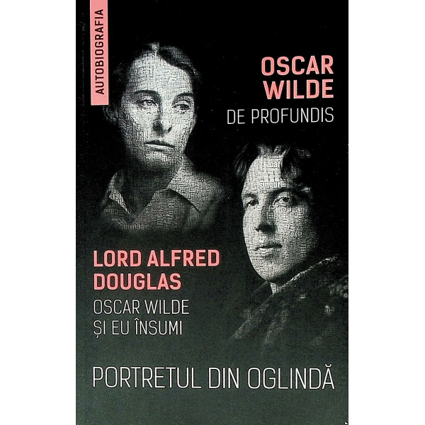 Portretul din oglinda. De profundis. Oscar Wilde si eu insumi