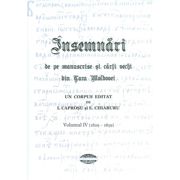 Insemnari de pe manuscrise si carti vechi din Tara Moldovei, vol. IV (1829-1859)