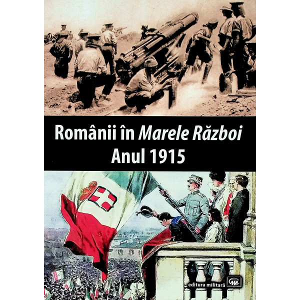 Romanii in Marele Razboi. Anul 1915