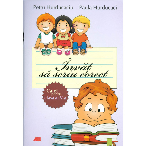 Invat sa scriu corect: caiet pentru clasa a IV-a