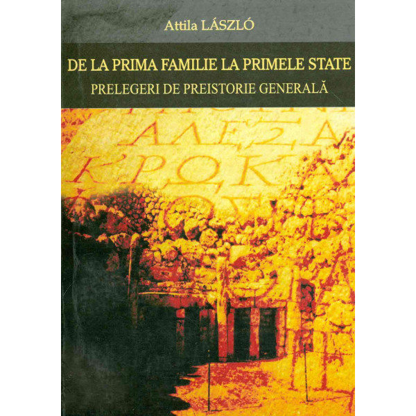 De la prima familie la primele state: prelegeri de preistorie generala