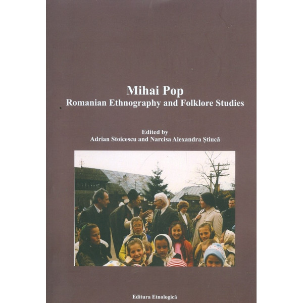 Mihai Pop. Romanian Ethnography and Folklore Studies