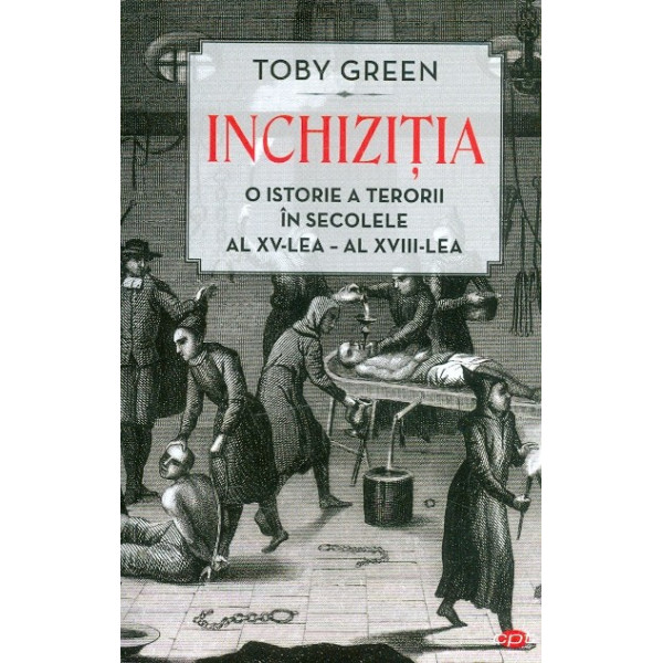 Inchizitia - O istorie a terorii in secolele al XV-lea - al XVIII-lea