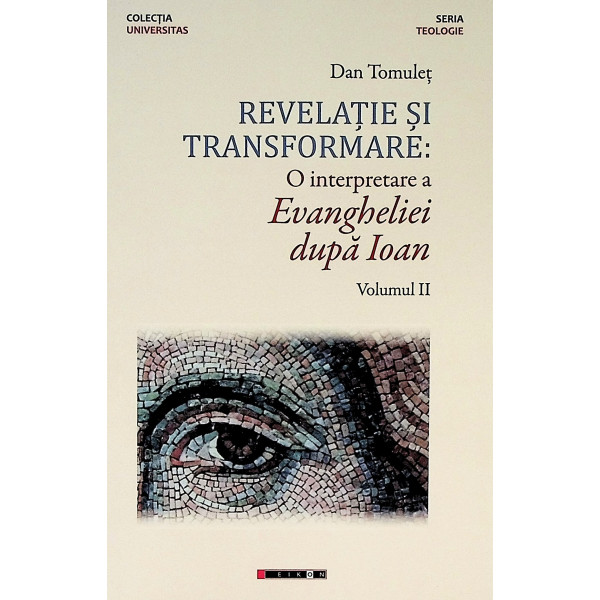 Revelatie si transformare. O interpretare a Evangheliei dupa Ioan, vol. II
