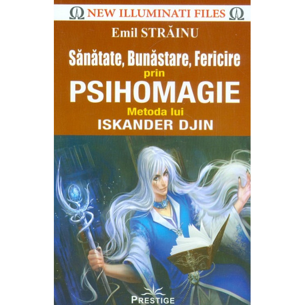 Sanatate, bunastare, fericire prin psihomagie. Metoda lui Iskander Djin