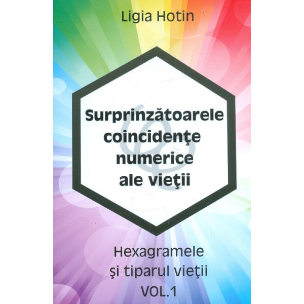 Surprinzatoarele coincidente numerice ale vietii, vol. I - Hexagramele si tiparul vietii