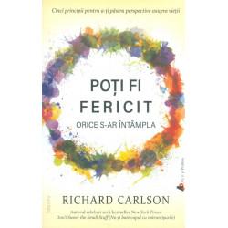 Poti fi fericit orice s-ar...