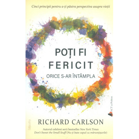 Poti fi fericit orice s-ar...