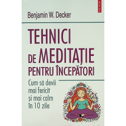 Tehnici de meditatie pentru incepatori. Cum sa devii mai fericit si mai calm in 10 zile
