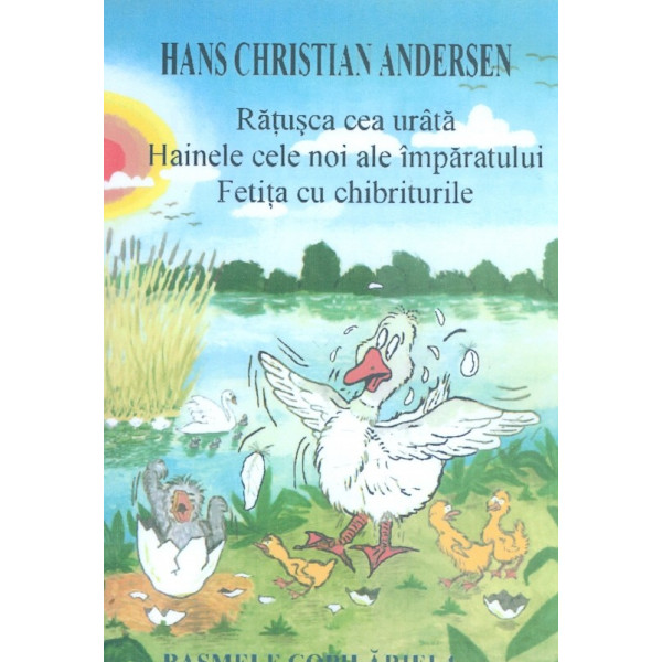 Ratusca cea urata. Hainele cele noi ale imparatului. Fetita cu chibrituri