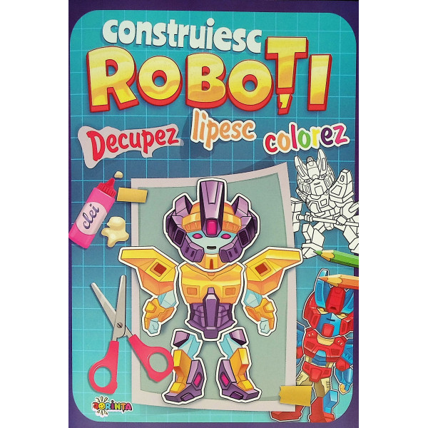 Construiesc roboti - Decupez-Lipesc-Colorez