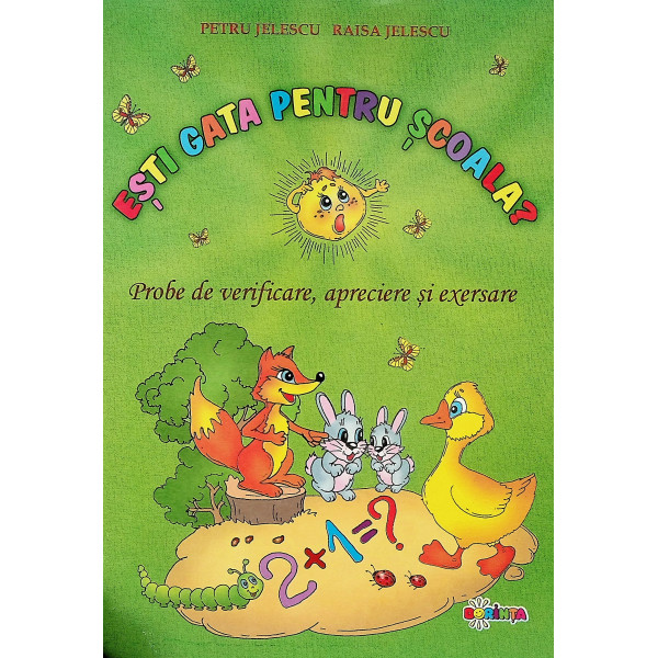 Esti gata pentru scoala? Probe de verificare, apreciere si exersare