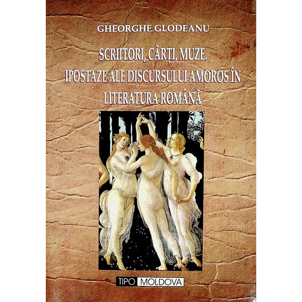 Scriitori, carti, muze. Ipostaze ale discursului amoros in literatura romana