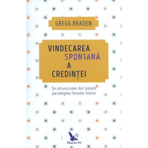 Vindecarea spontana a credintei. Sa zdruncinam din temelii paradigma falselor limite