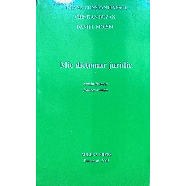 Mic dictionar juridic.Roman-Francez,Francez-Roman