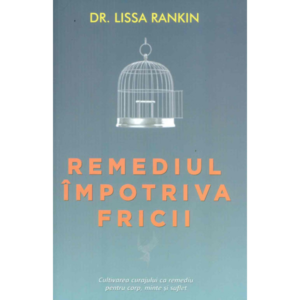 Remediu impotriva fricii. Cultivarea curajului ca remediu pentru corp, minte si suflet