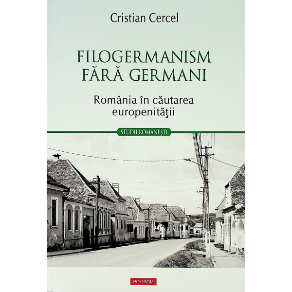 Filogermanism fara germani. Romania in cautarea europenitatii