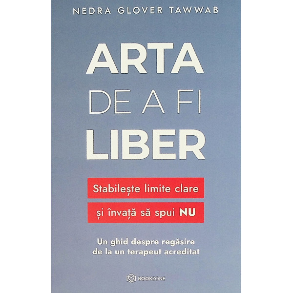 Arta de a fi liber. Stabileste limite clare si invata sa spui NU