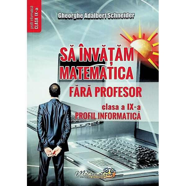 Sa invatam matematica fara profesor, clasa a IX-a - Profil informatica
