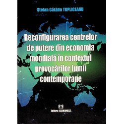 Reconfigurarea centrelor de putere din economia mondiala in contextul provocarilor lumii contemporane