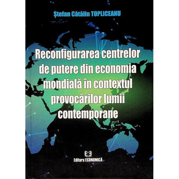 Reconfigurarea centrelor de putere din economia mondiala in contextul provocarilor lumii contemporane