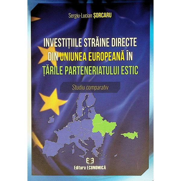 Investitiile straine directe din Uniunea Europeana in tarile parteneriatului estic. Studiu comparativ
