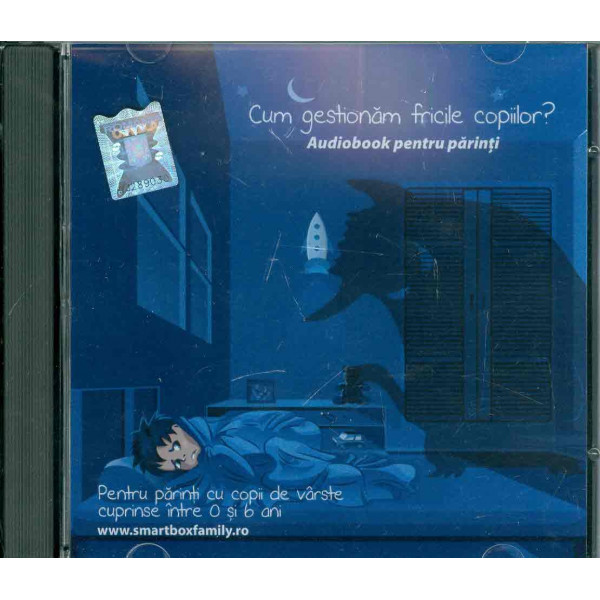 Cum gestiom fricile copiilor? Pentru parinti cu copii de varste cuprinse intre 0 si 6 ani, CD-Rom