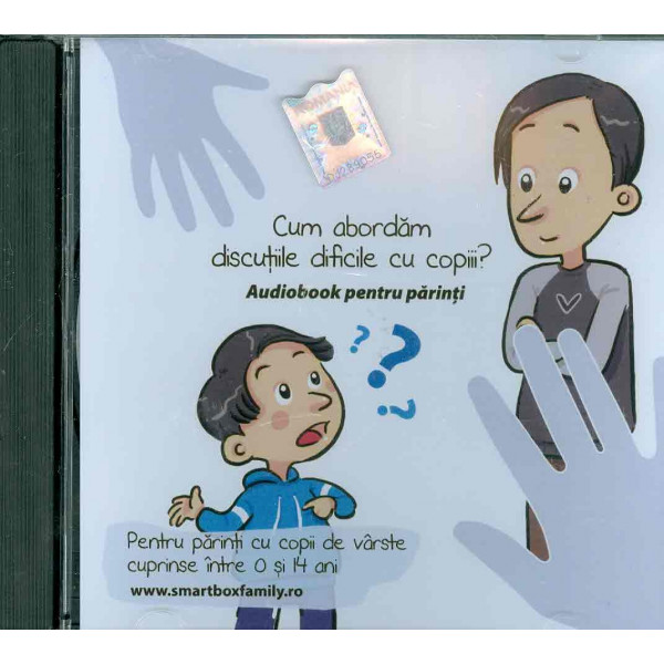 Cum abordam discutiile dificile cu copiii? Pentru parinti cu copii de varste cuprinse intre 0 si 14 ani, CD-Rom