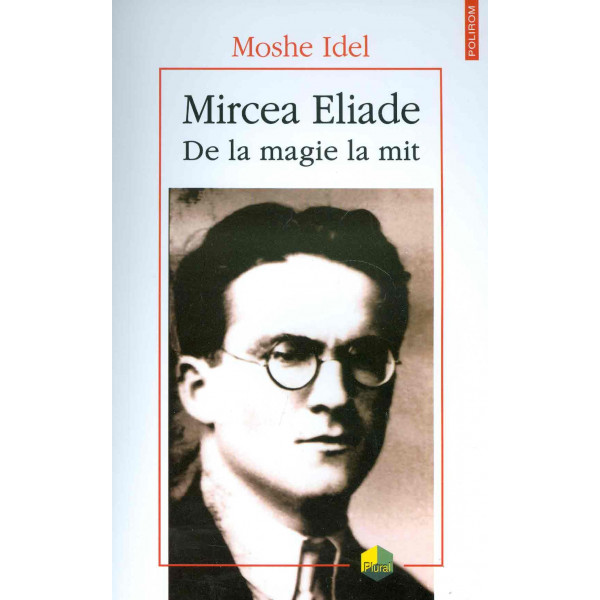 Mircea Eliade. De la magie la mit
