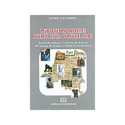 Buna ziua omule alb: jurnal...