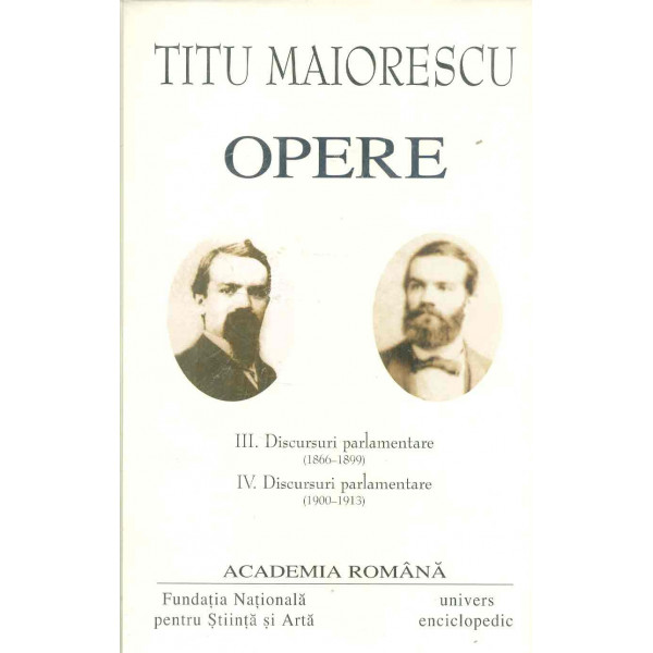Opere, vol. III-IV - Discursuri parlamentare (1866-1899). Discursuri parlamentare (1900-1913)