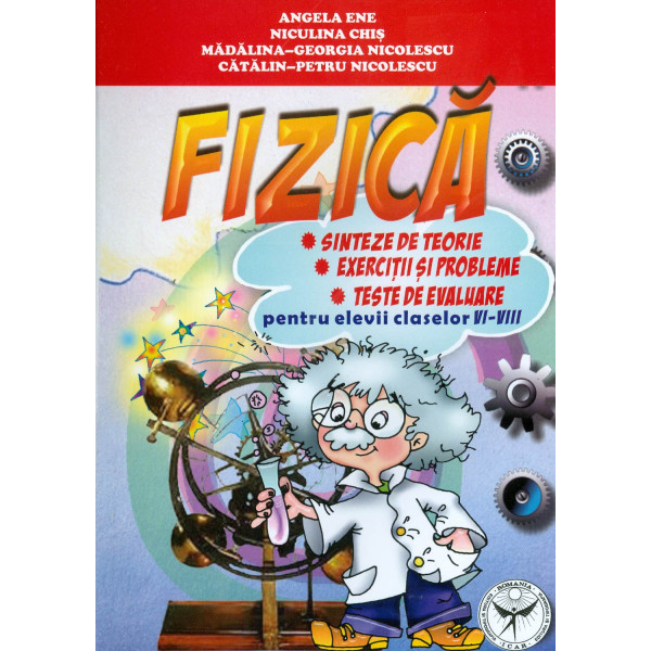 Fizica, clasele VI-VIII: sinteze de teorie, exercitii si probleme, teste de evaluare