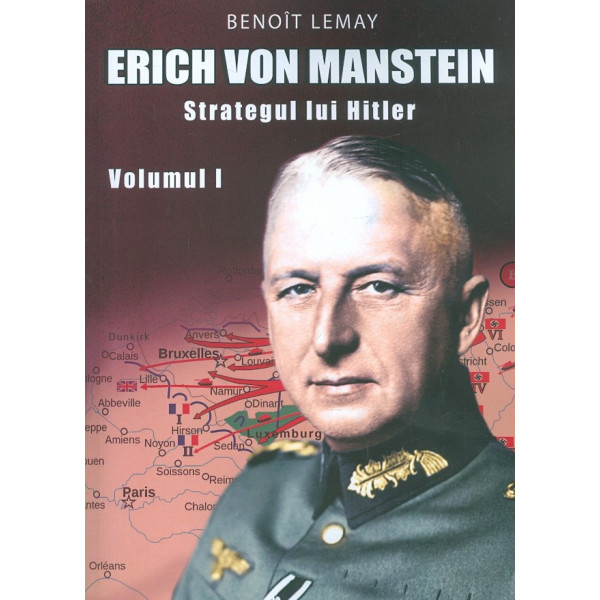 Erich von Manstein, vol. I - Strategul lui Hitler