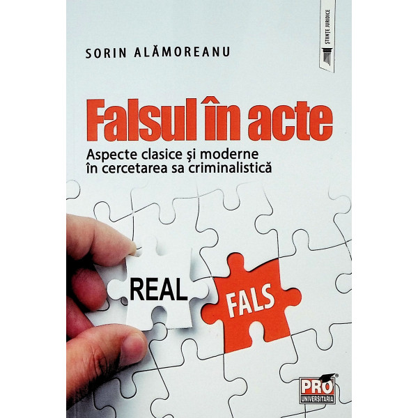 Falsul in acte. Aspecte clasice si moderne in cercetarea sa criminalistica