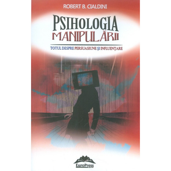 Psihologia Manipularii,Totul despre persuasiune si influentare