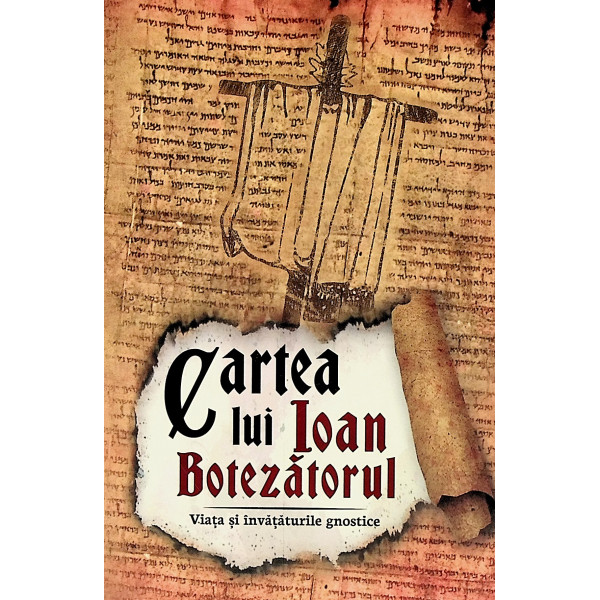 Cartea lui Ioan Botezatorul. Viata si invataturile gnostice