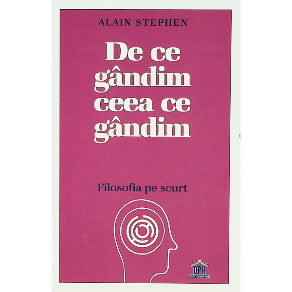 De ce gandim ceea ce gandim. Filosofia pe scurt