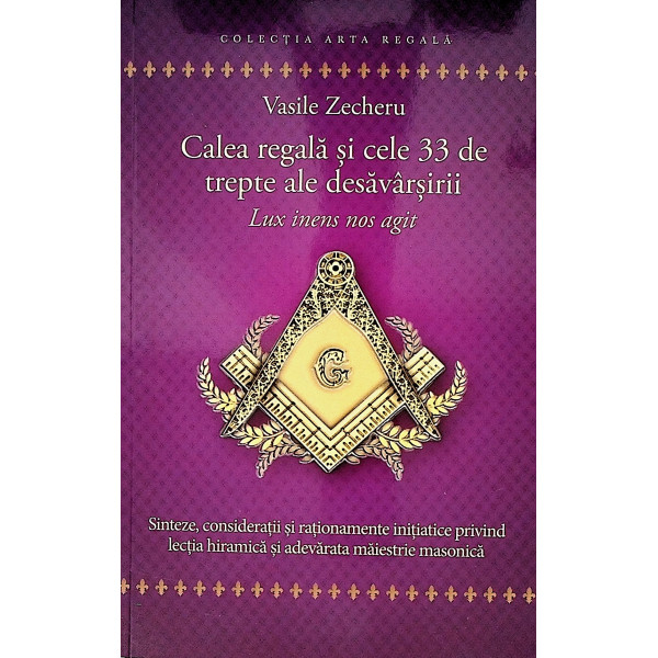 Calea regala si cele 33 de trepte ale desavarsirii. Lux inens nos agit