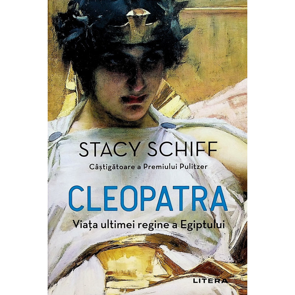 Cleopatra. Viata ultimei regine a Egiptului