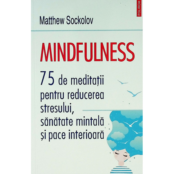 Mindfulness. 75 de meditatii pentru reducerea stresului, sanatate mintala si pace interioara