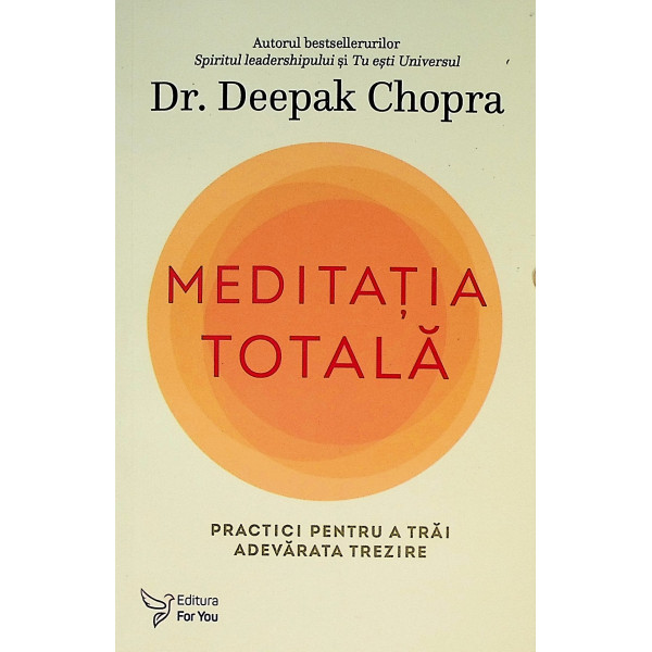 Meditatia totala. Practici pentru a trai adevarata trezire