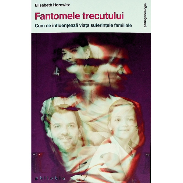 Fantomele trecutului. Cum ne influenteaza viata suferintele familiei