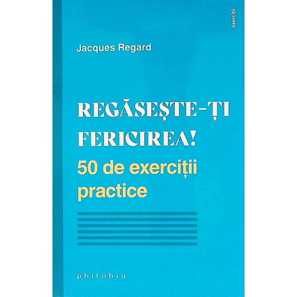 Regaseste-ti fericirea! 50 de exercitii practice