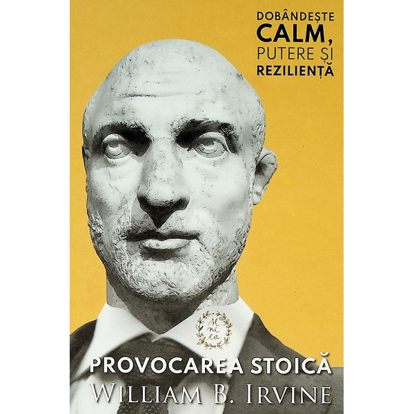 Provocarea stoica. Dobandeste calm, putere si rezilienta