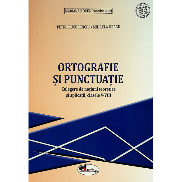 Ortografie si punctuatie. Culegere de notiuni teoretice si aplicatii, clasele V-VIII
