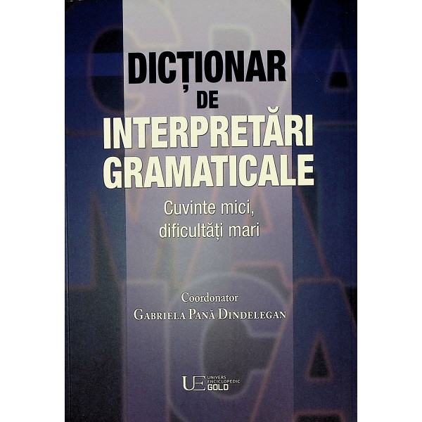 Dictionar de interpretari gramaticale. Cuvinte mici, dificultati mari