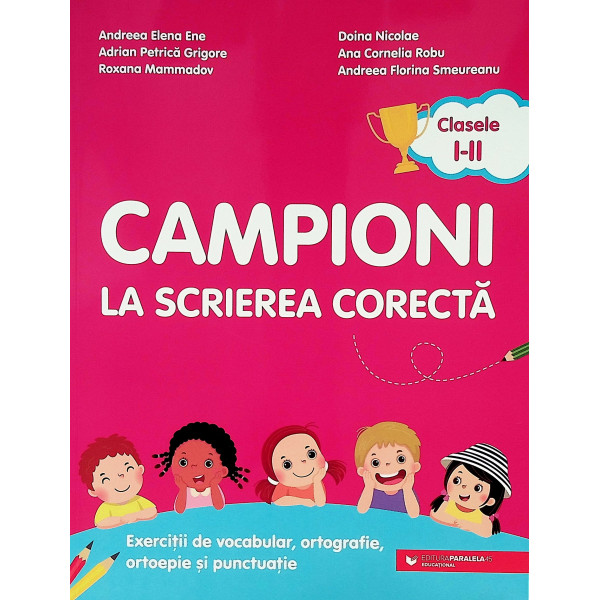 Campioni la scrierea corecta, clasele I-II - Exercitii de vocabular, ortografie, ortoepie si punctuatie