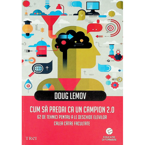 Cum sa predai ca un campion 2.0 - 62 de tehnici pentru a le deschide elevilor calea catre facultate