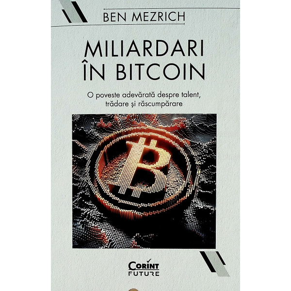 Miliardari in bitcoin. O poveste adevarata despre talent, tradare si rascumparare